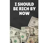I Should Be Rich by Now: A Journal for Tracking Ideas, Expenses, and That Elusive Fortune