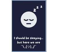 I Should Be Sleeping But Here We Are: Funny Gift Notebook Journal for Firends and Family
