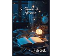 I Should Be Sleeping: Notebook | Meaningful Gift - Themed Diary, Journal | 6" x 9" (15.24 x 22.86 cm) | 200 Lined Pages | A Fun and Unique Diary Gift for Someone Special or for Yourself