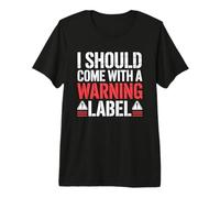 I Should Come with A Warning Label Funny Camiseta Premium