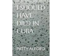 I SHOULD HAVE DIED IN CUBA