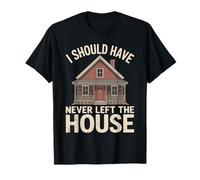 I Should Have Never Left The House Acogedor hogar de Humor Camiseta