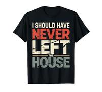 I Should Have Never Left The House Cozy Mood Home |- Camiseta