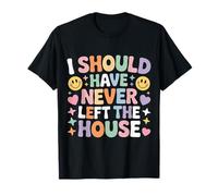 I Should Have Never Left The House Cozy Mood Home - Camiseta