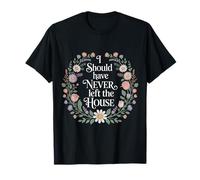 I Should Have Never Left The House Cozy Mood Home |- Camiseta
