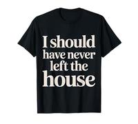 I Should Have Never Left The House Cozy Mood Home - Camiseta