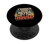 I Should Have Never Left The House Cozy Mood Home - PopSockets PopGrip Adhesivo