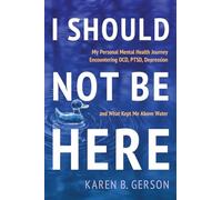 I SHOULD NOT BE HERE: My journey with OCD, PTSD, and depression, and what kept me above water