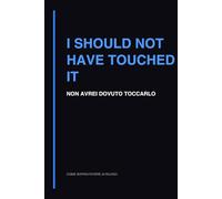 I Should Not Have Touched It: Quaderno per Programmatori e Refactoring (Come sopravvivere ai rilasci)