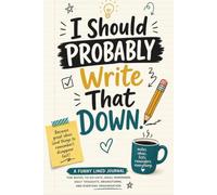 I Should Probably Write That Down: A Funny Lined Journal for Notes, To-Do Lists, Ideas, Reminders, Daily Thoughts, Brainstorms, and Everyday Organization