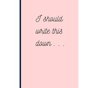 I Should Write This Down: Pink notebook for all kinds of writing needs
