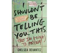 I Shouldn't Be Telling You This: (But I'm Going to Anyway)