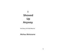 I Showed Up Anyway: The Story of A Soft Warrior