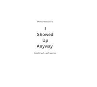 I Showed Up Anyway: The Story of A Soft Warrior