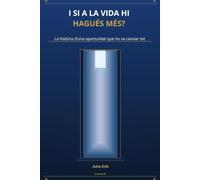 I SI A LA VIDA HI HAGUÉS MÉS?: La història d'una oportunitat que ho va canviar tot