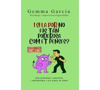 I si la por no fos tan poderosa com et penses?: 4 llibres en 1: comprensió, eines, tècniques i guia per a familiars per afrontar l’ansietat, ... atacs de pànic. Inclou exercicis i relats.