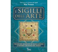 I sigilli dell'arte. Tecniche avanzate di sigillazione e potere creativo del mago