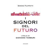 I signori del futuro. L'Italia di Giovanni Tamburi: Vol. 2