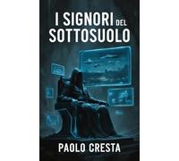 I signori del sottosuolo: Come una civiltà umana perduta ha creato il mito degli ufo per nascondere la propria esistenza e controllare il mondo di superficie