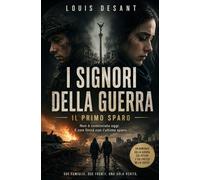 I Signori della Guerra-Il Primo sparo: La guerra che cambia il mondo nasce sempre lontano dai campi di battaglia (Il Sistema Invisibile)