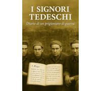 I SIGNORI TEDESCHI: Diario di un prigioniero di guerra