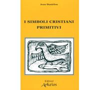 I simboli cristiani primitivi (Il cristianesimo delle origini)