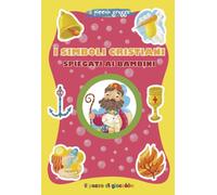 I simboli cristiani spiegati ai bambini. Ediz. a colori (Grani di sale)