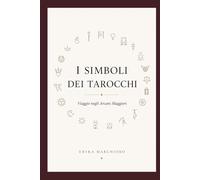 I SIMBOLI DEI TAROCCHI: Viaggio negli Arcani Maggiori