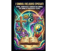 I simboli religiosi spiegati: Storia, significato e curiosità dei simboli che hanno attraversato i secoli
