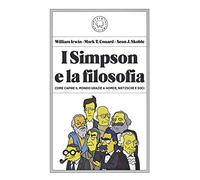 I Simpson e la filosofia. Come capire il mondo grazie a Homer, Nietzsche e soci