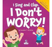 I Sing and Clap. I Don't Worry!: An Affirmation-Themed Toddler Book About Worrying (Ages 2-4) (My Amazing Toddler Behavioral Series)