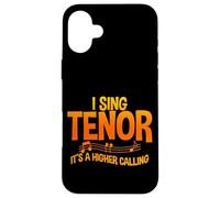 I Sing Tenor, It's A Higher Calling - Carcasa para iPhone 16 Plus