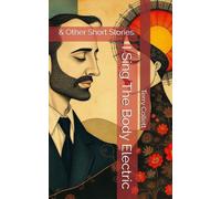I Sing The Body Electric: & Other Short Stories.