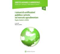 I sistemi di certificazione pubblica e privata nel mercato agroalimentare. Regole, funzioni e criticità