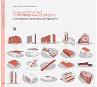I sistemi fotovoltaici architettonicamente integrati. L’innovazione tecnologica per il progetto (Abitare il futuro/Inhabiting the future)