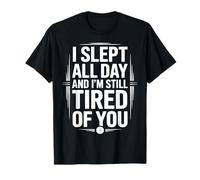 I Slept All Day Still Tired Funny Sarcástico Dicho Camiseta