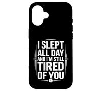I Slept All Day Still Tired Funny Sarcástico Dicho Carcasa para iPhone 16