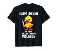 I Slept Like Shit So Today I'm Choosing Violence Duck Knife Camiseta