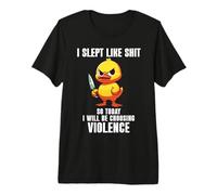 I Slept Like Shit So Today I'm Choosing Violence Duck Knife Camiseta Premium