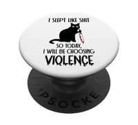I Slept Like Shit So Today Will I Be Choosing Violence Cat PopSockets PopGrip Adhesivo