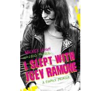 I Slept with Joey Ramone: A Family Memoir