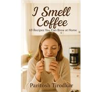 I Smell Coffee - 69 Recipes You Can Brew at Home