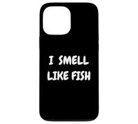 I Smell Like Fish Bold Funny Statement Design for fishermen Carcasa para iPhone 13 Pro Max