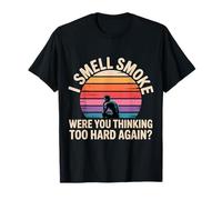 I Smell Smoke were You Thinking Too Hard Again - Camiseta