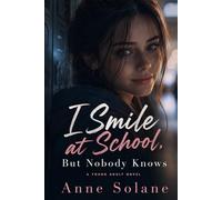 I Smile at School, But Nobody Knows: A Young Adult Novel (THE BROKEN ONES SERIES)