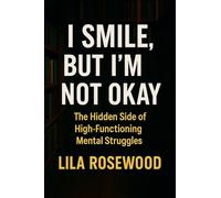 I Smile, But I'm Not Okay: The Hidden Side of High-Functioning Mental Struggles: 3 (The Break Free)