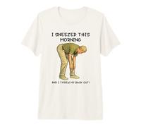 I Sneezed This Morning and I Threw my Back out Adult Joke Camiseta Premium