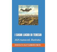 I SOGNI LUCIDI DI TERESIO: 2025 nuova ed. illustrata