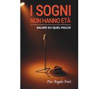 I SOGNI NON HANNO ETÀ: SALIRÒ SU QUEL PALCO