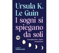 I sogni si spiegano da soli. Immaginazione, utopia, femminismo (Collezione Sur)